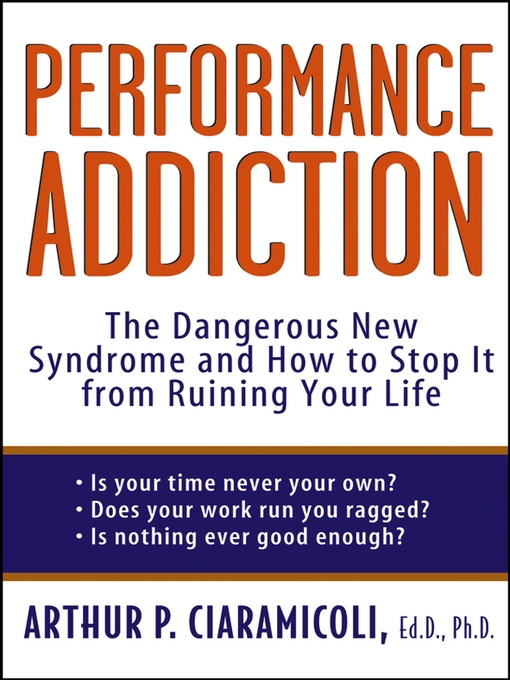 Title details for Performance Addiction by Arthur Ciaramicoli, Ed.D., Ph.D. - Available